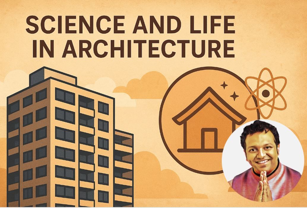 ശാസ്ത്രവും ജീവിതവും സമന്വയിക്കുന്ന വാസ്തുവിദ്യ; ആധുനിക ഭവനങ്ങളിലെ പ്രസക്തി :ഡോ. നിശാന്ത് തോപ്പിൽ M.Phil, Ph.D